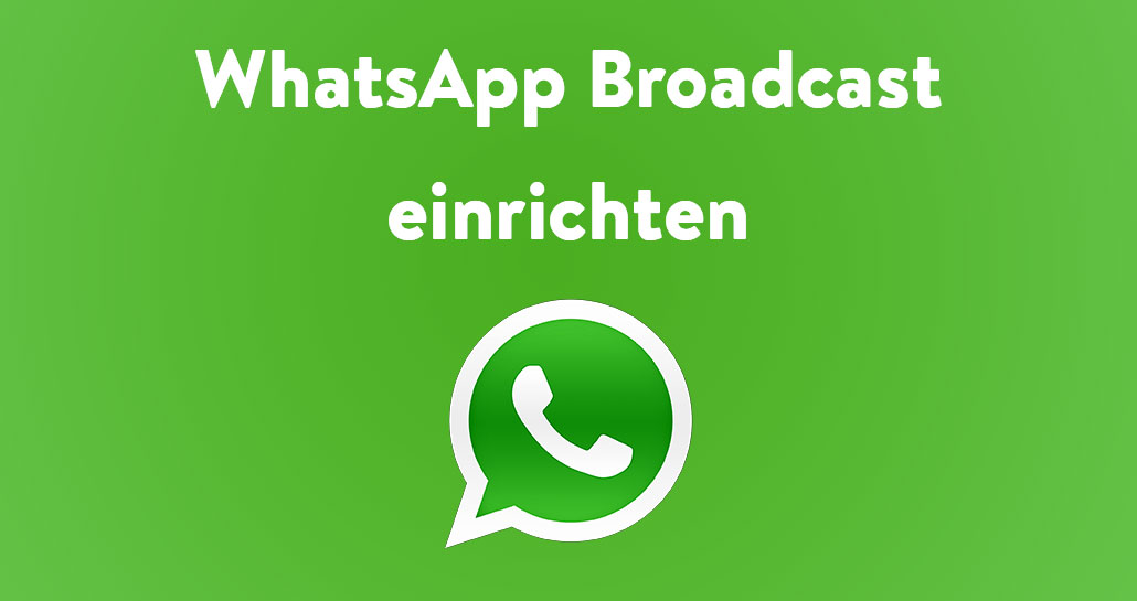 WhatsApp Broadcast einrichten WhatsApp Broadcast einrichten